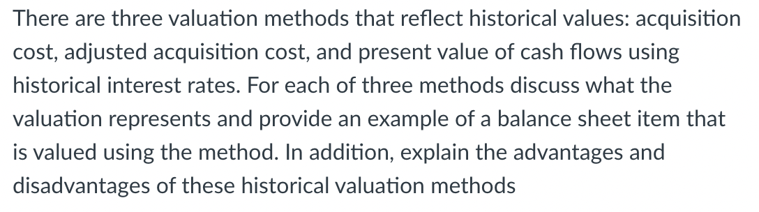 There are three valuation methods that reflect historical values: acquisition cost,