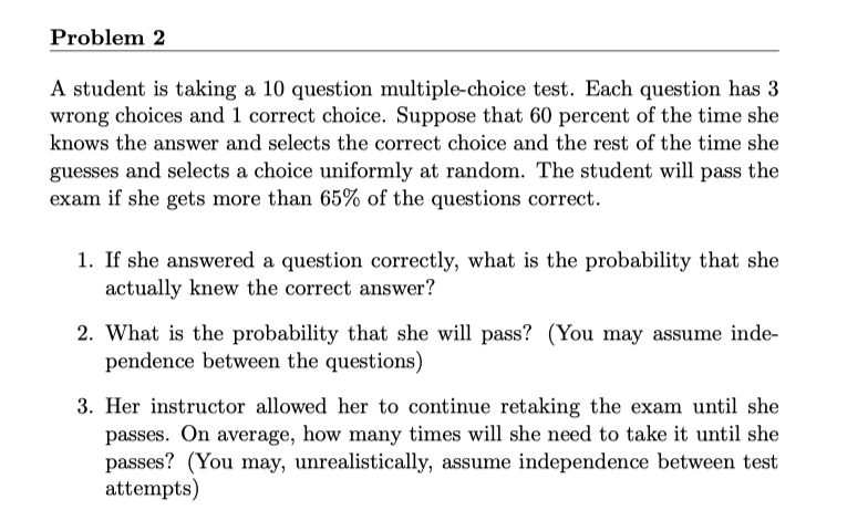  Problem 2 A student is taking a 10 question multiple-choice test.
