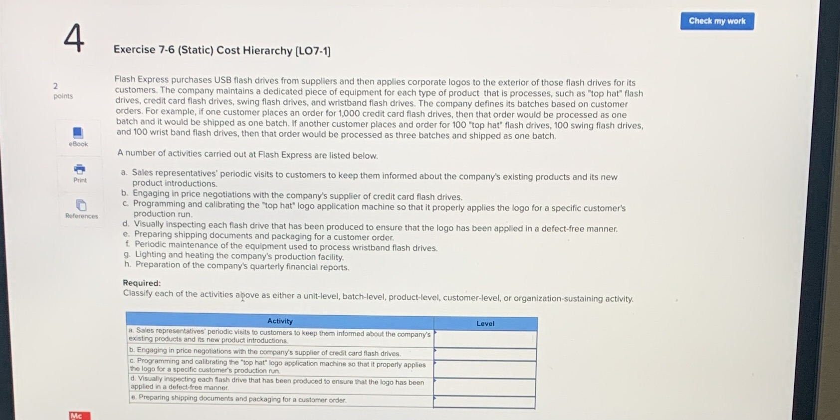  Check my work 4 Exercise 7-6 (Static) Cost Hierarchy [LO7-1] Flash