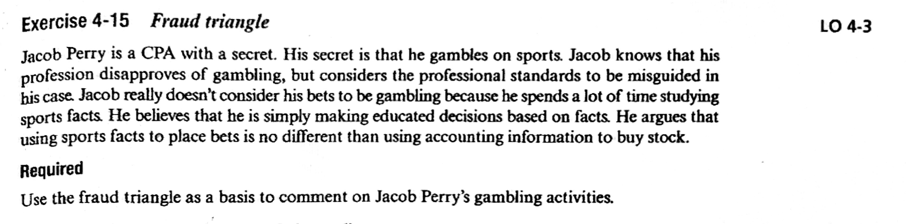  Exercise 4-15 Fraud triangle LO 4-3 Jacob Perry is a CPA