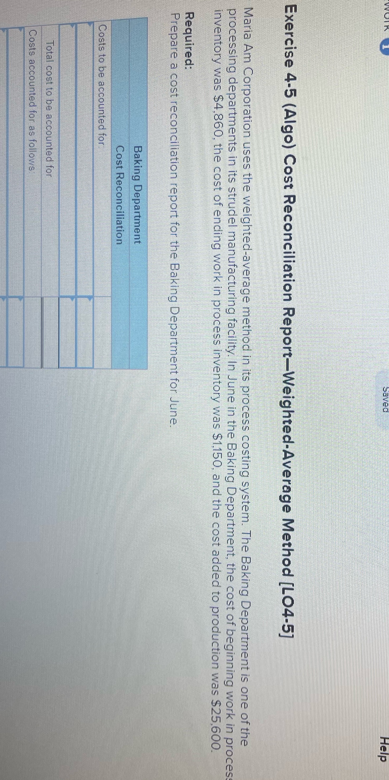  Help Exercise 4-5 (Algo) Cost Reconciliation Report-Weighted-Average Method [LO4-5] Maria Am