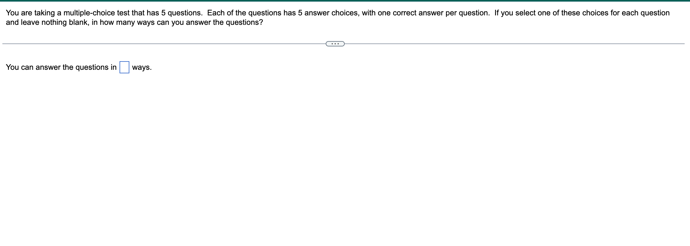 1. You are taking a multiple-choice test that has 5 questions. Each