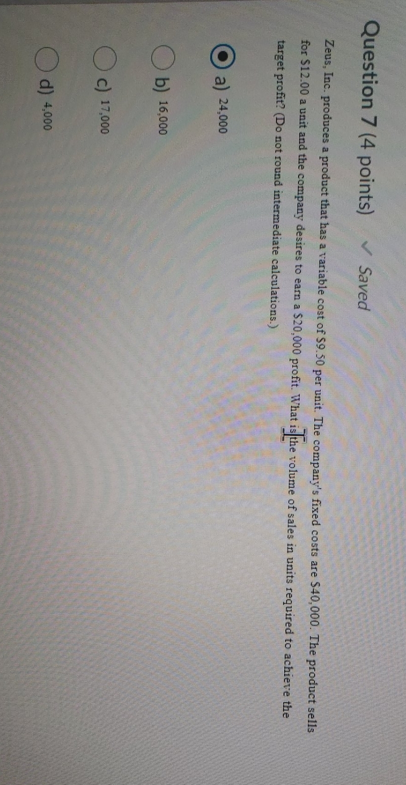 is this correct Question 7 (4 points) Saved Zeus, Inc. produces a