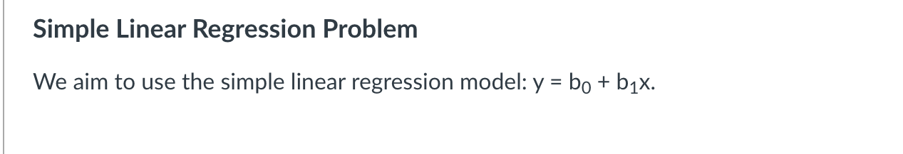  Simple Linear Regression Problem We aim to use the simple linear