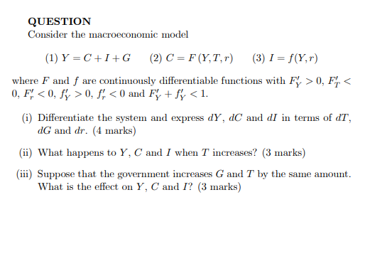  QUESTION Consider the macroeconomic model (1) Y=C+I+G (2) 0=F(YT,r) (3) 1=f(