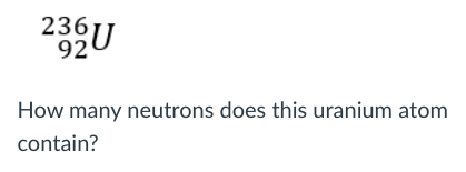 How many neutrons does this uranium atom contain?