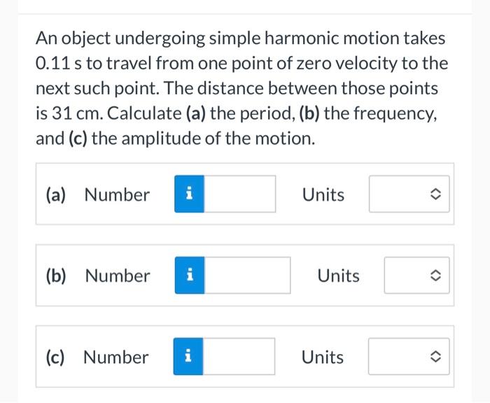  An object undergoing simple harmonic motion takes 0.11 s to travel