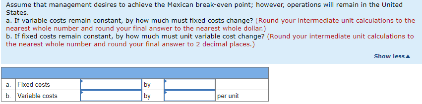 Variable costs 831,569 Fixed costs 2,318,006 Management is considering relocating its manufacturing