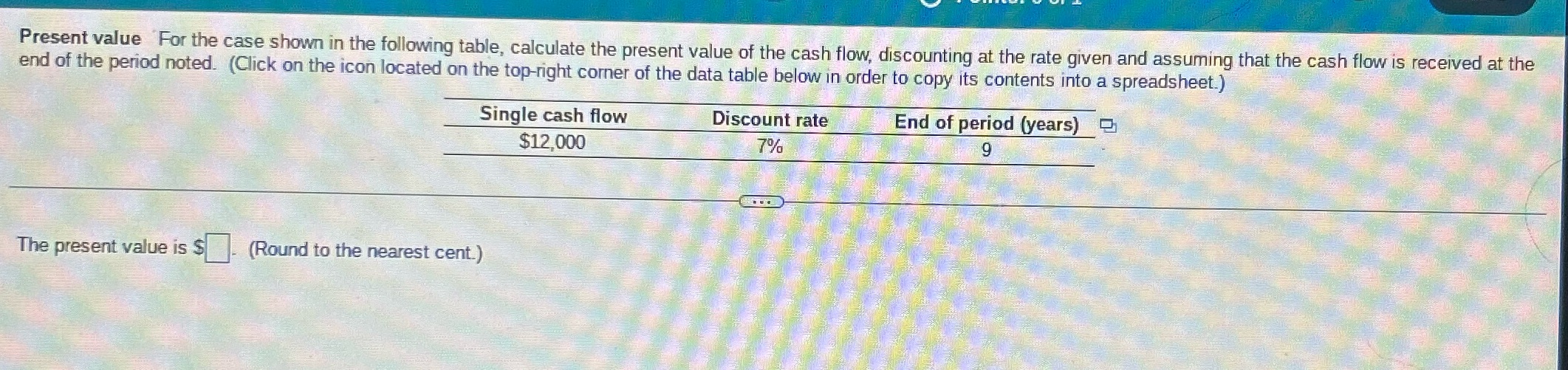  Present value For the case shown in the following table, calculate