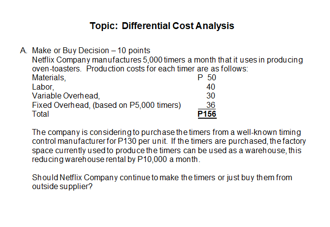  Topic: Differential Cost Analysis A. Make or Buy Decision - 10