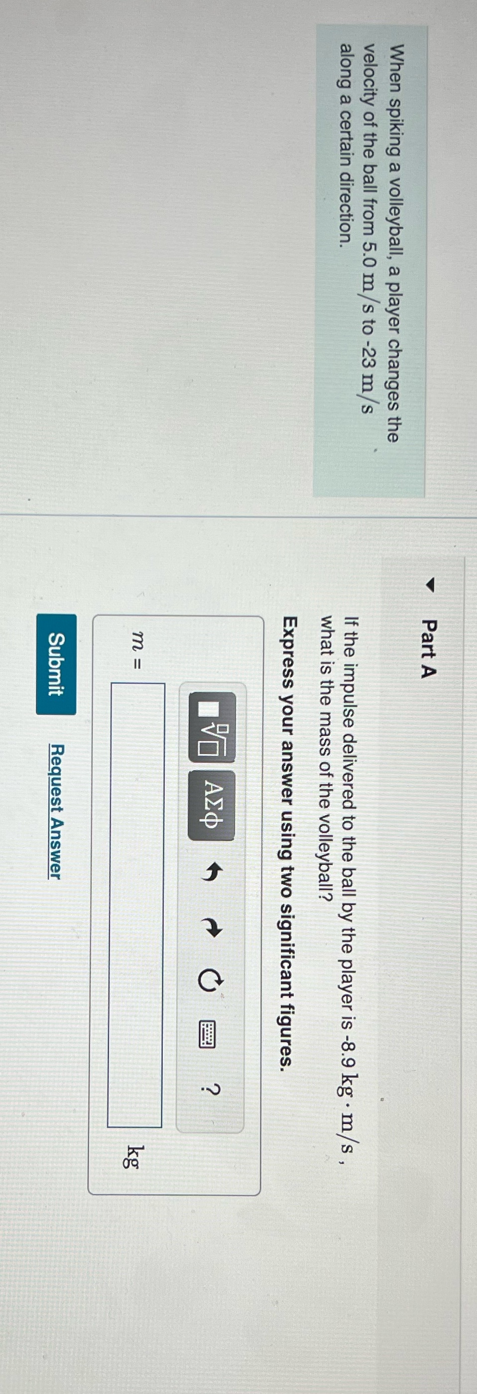 Part A When spiking a volleyball, a player changes the velocity