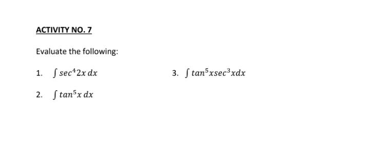  ACTIVITY NO. 7 Evaluate the following: 1. [ sec+2x dx 3.