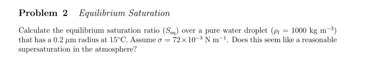 please solve Problem 2 Equilibrium Saturation Calculate the equilibrium saturation ratio (Seq)
