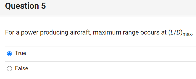 Question 5 For a power producing aircraft, maximum range occurs at (L/D)max
