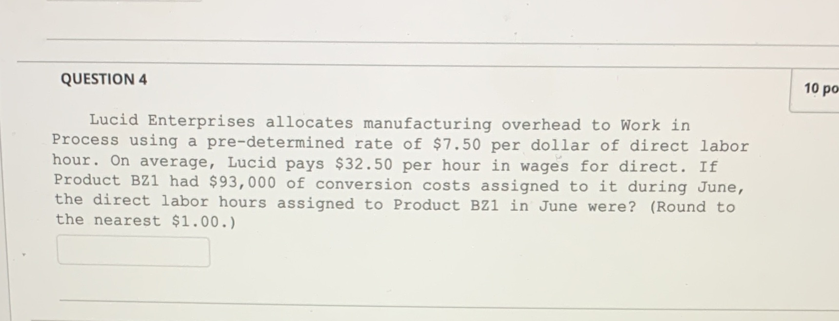  QUESTION 4 10 po Lucid Enterprises allocates manufacturing overhead to Work