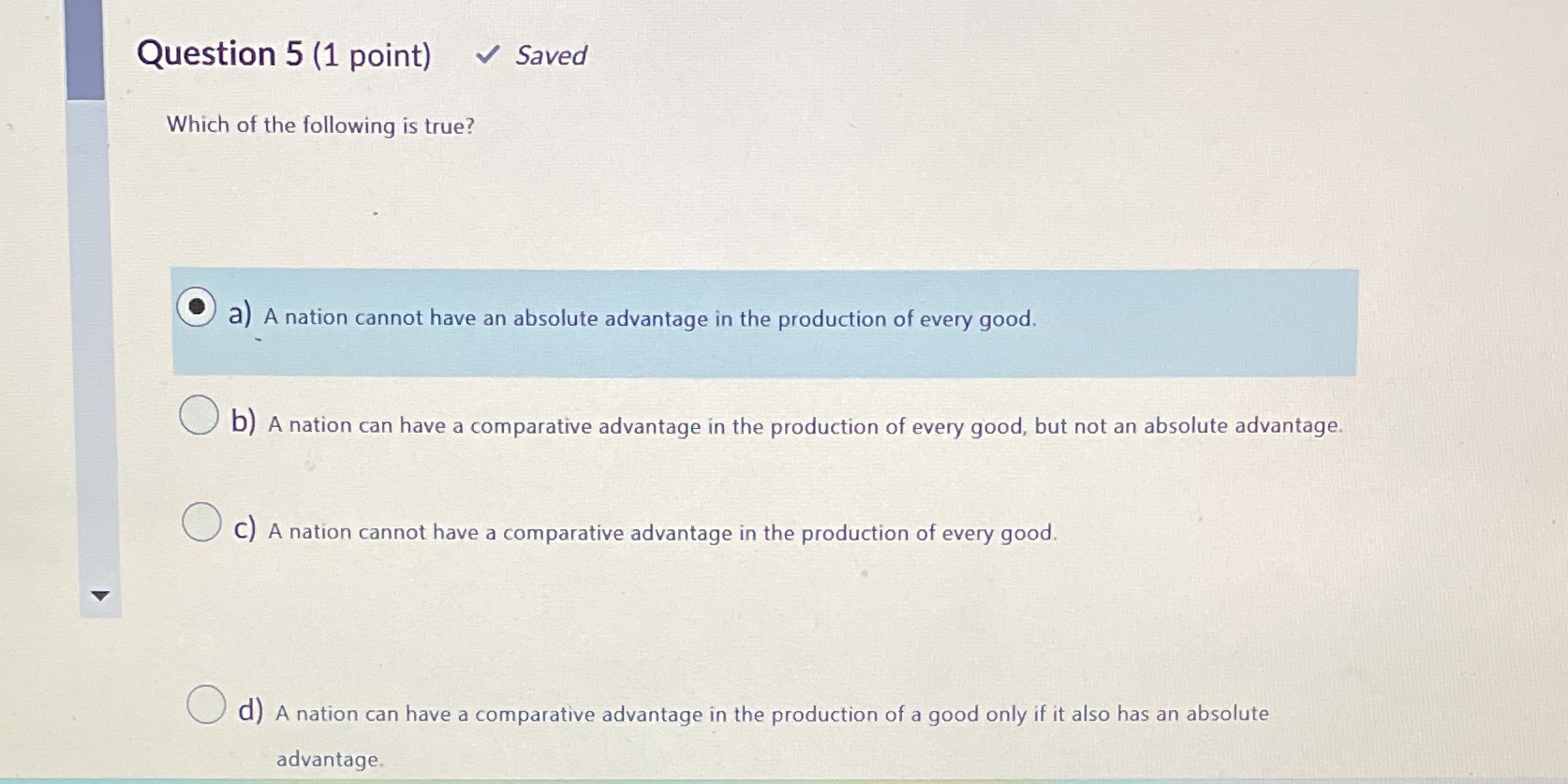 Question 5 (1 point) Saved Which of the following is true? (C)