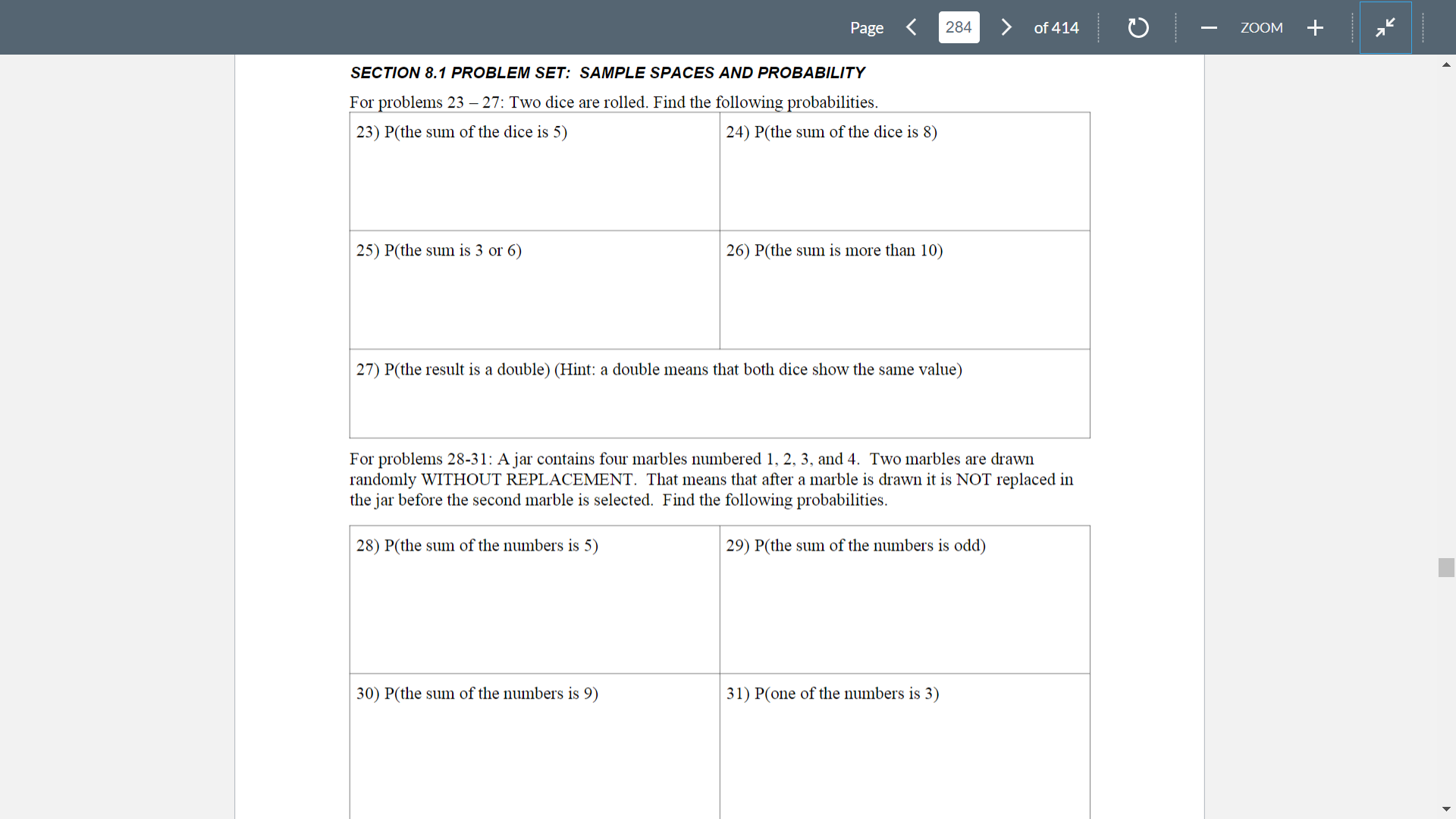 Three coins are tossed. 5) Two dice are rolled. 6) A jar