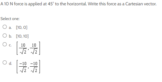 O True O FalseA 10 N force is applied at 45" to