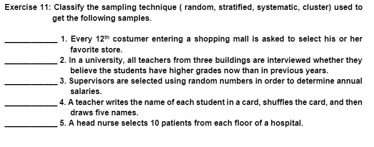 Exercise 11: Classify the sampling technique ( random, stratified, systematic, cluster)