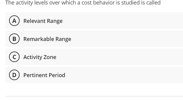 The activity levels over which a cost behavior is studied i5