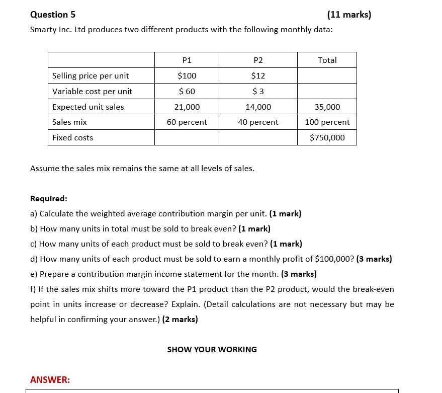 Attached is the question: Question 5 [11 marks] Smarty Inc. Ltd produces