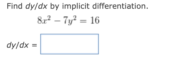  Find dy/dx by implicit differentiation. 8.x2 - 7y2 = 16 dy/dx
