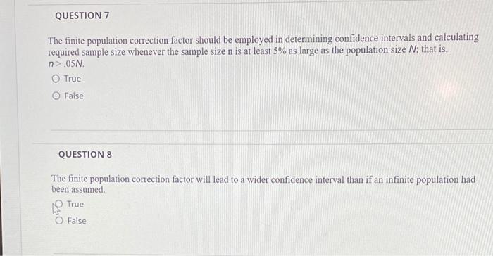 QUESTION 7 The finite population correction factor should be employed in