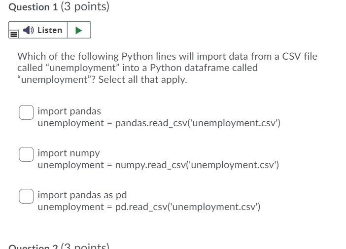  Question 1 (3 points) Listen Which of the following Python lines