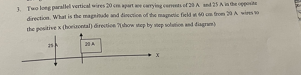 3. Two long parallel vertical wires 20 cm apart are carrying