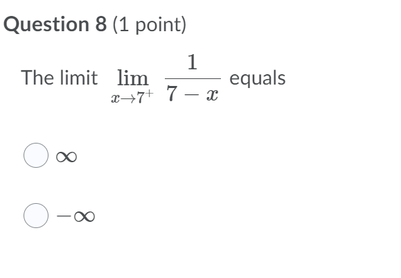  Question 8 (1 point) 1 The limit lim equals x-7+ 7