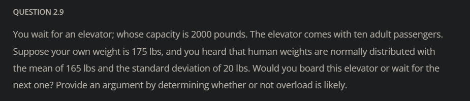 QUESTION 2.9 You wait for an elevator; whose capacity is 2000