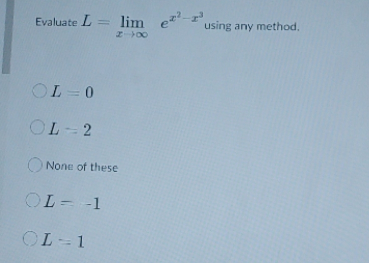 Evaluate L -1 lim e using any method. L L 2 None