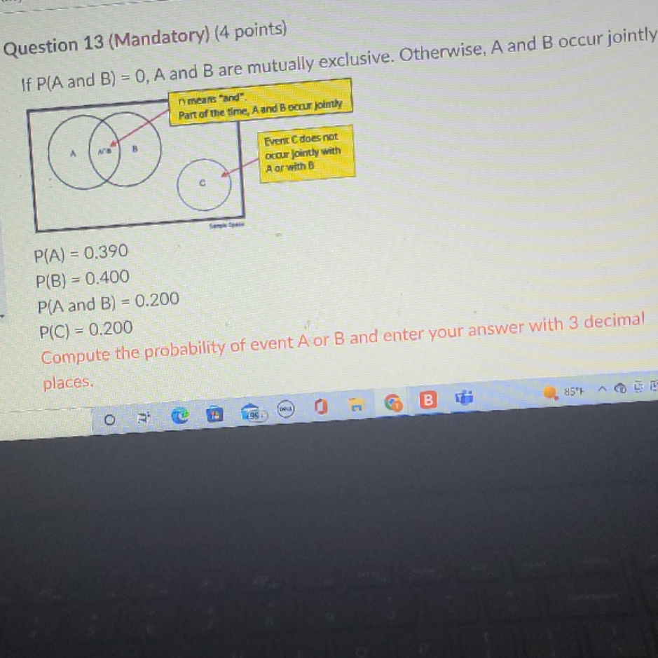 please help Question 13 (Mandatory) (4 points) If P(A and B) =