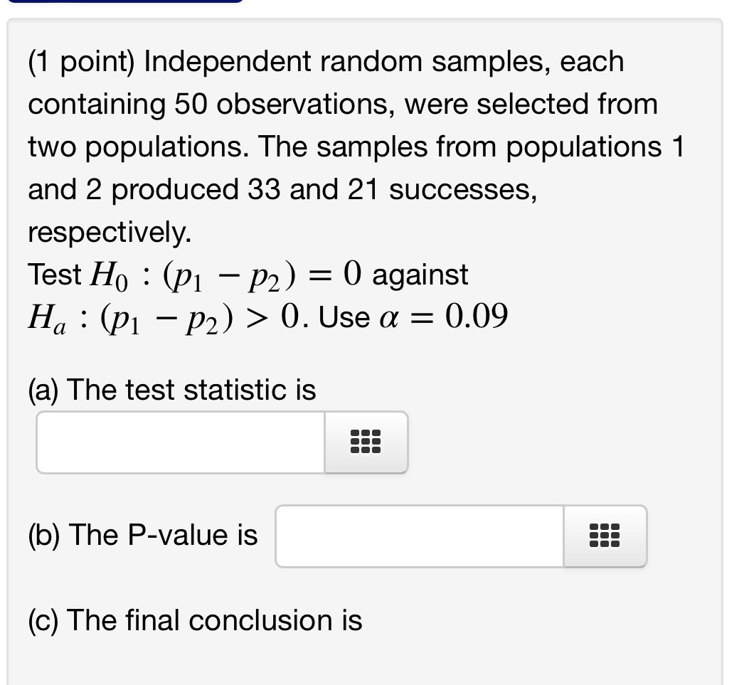  (1 point) Independent random samples, each containing 50 observations, were selected