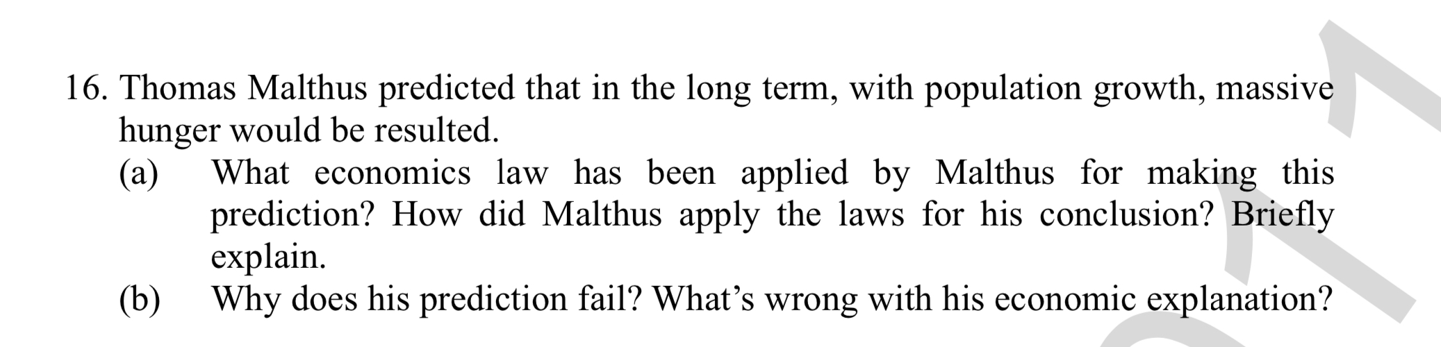  16. Thomas Malthus predicted that in the long term, with population