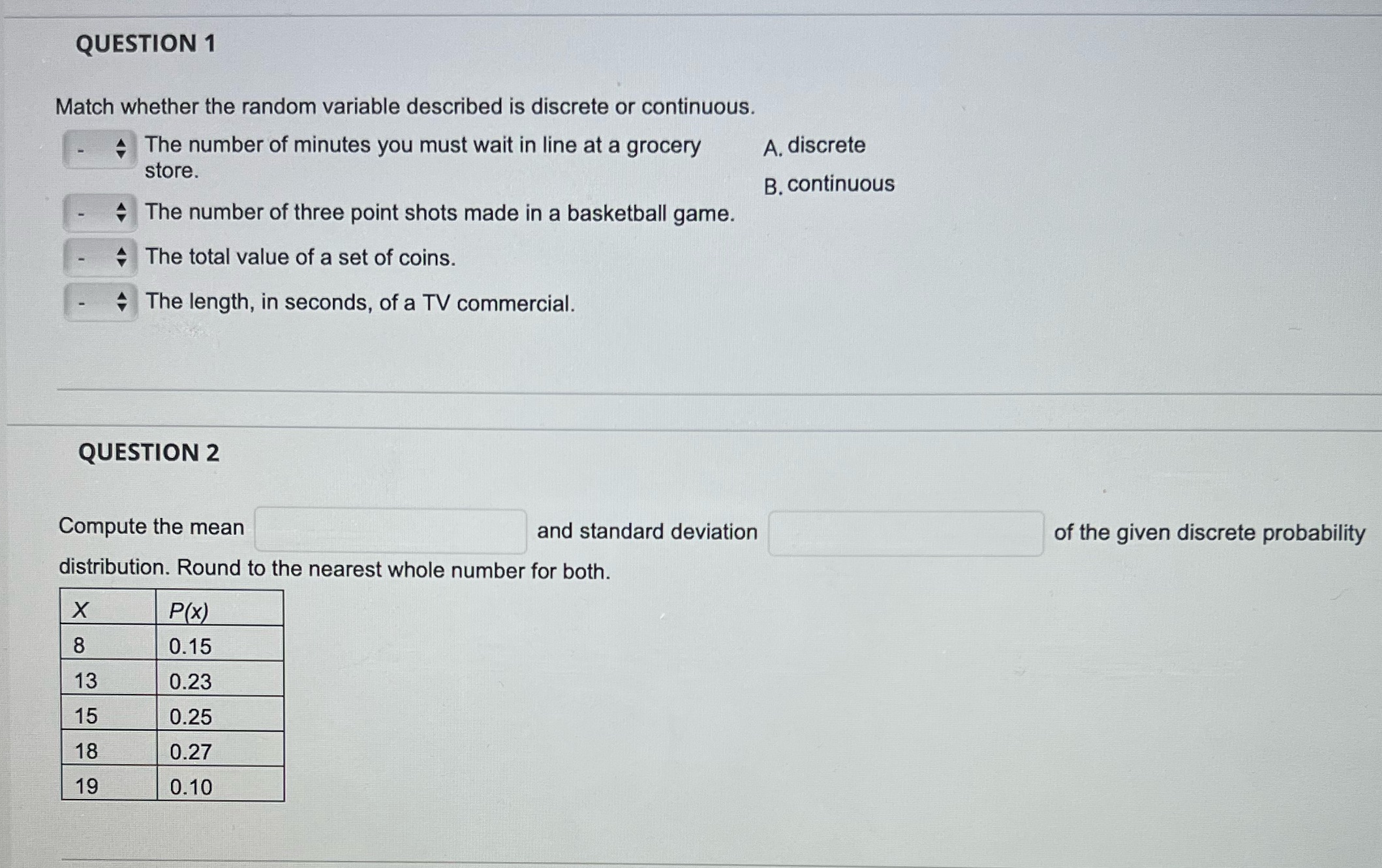  QUESTION 1 Match whether the random variable described is discrete or