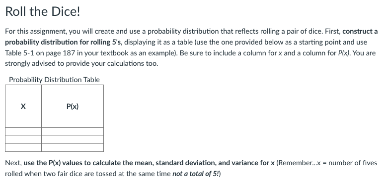  Roll the Dice! For this assignment, you will create and use