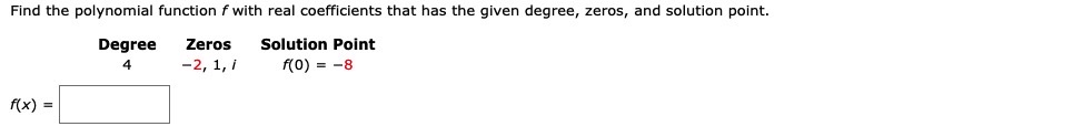  Find the polynomial function f with real coefficients that has the