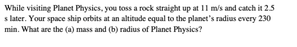  While visiting Planet Physics, you toss a rock straight up at