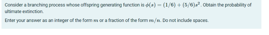no need this Consider a branching process whose offspring generating function is