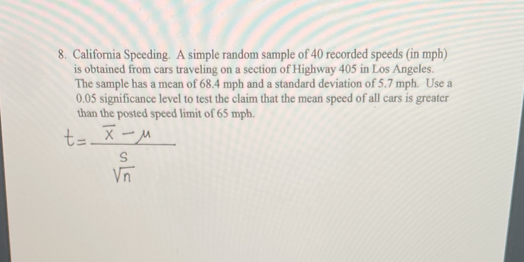 I need help solving this question 8. California Speeding. A simple random