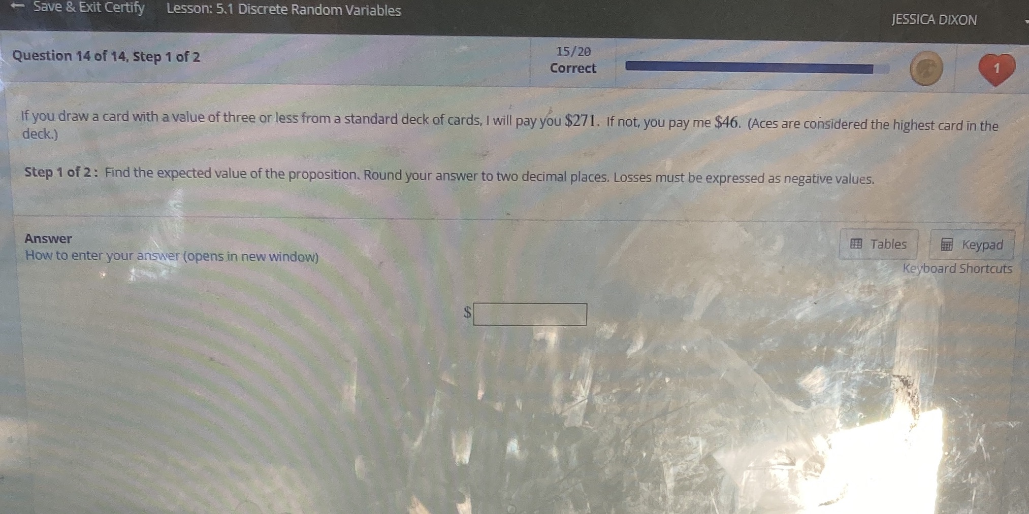 Save & Exit Certify Lesson: 5.1 Discrete Random Variables JESSICA DIXON