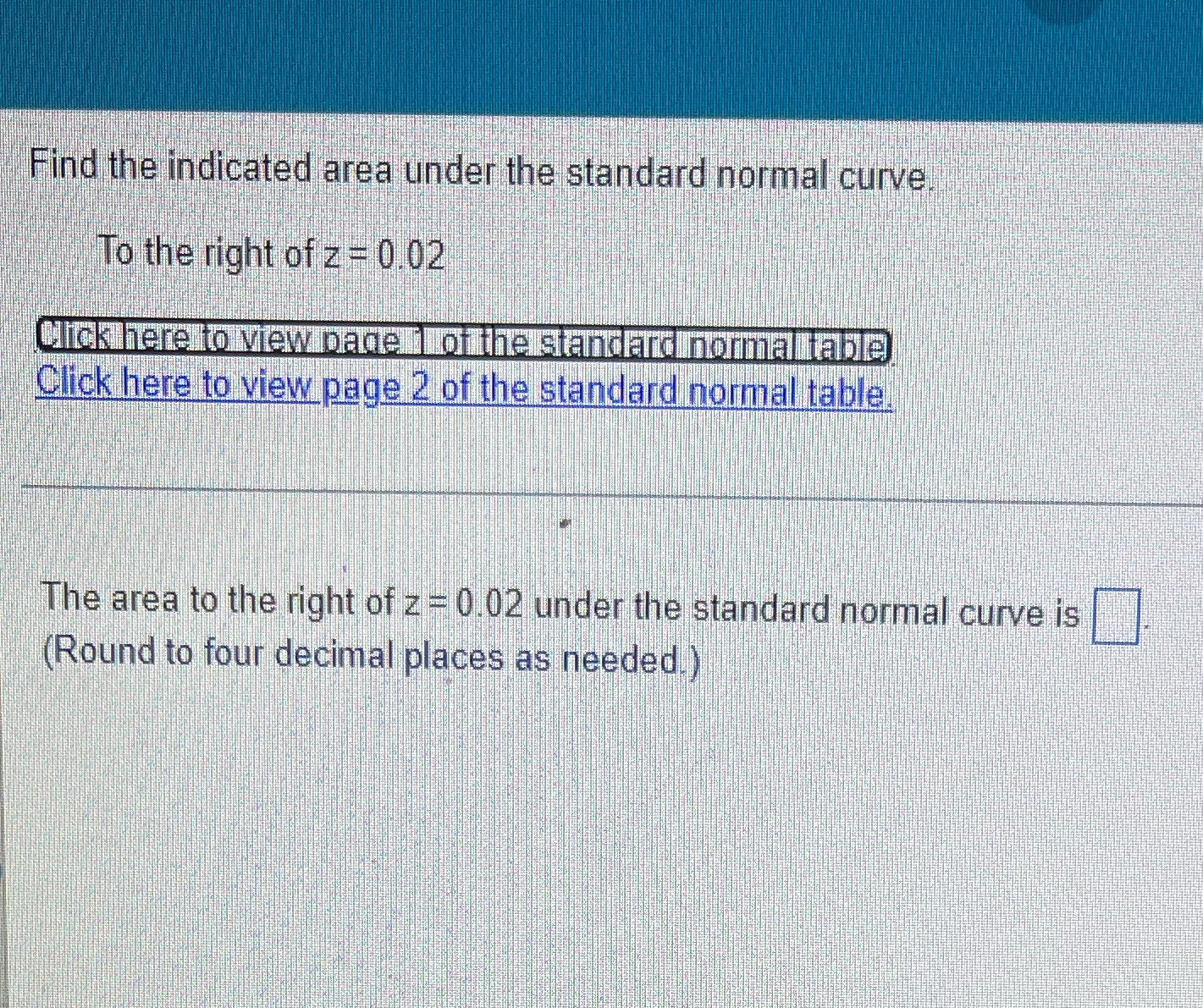 Question 5 Find the indicated area under the standard normal curve To