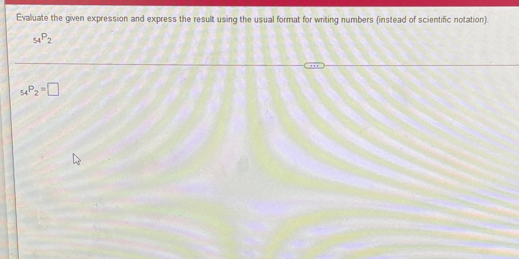  Evaluate the given expression and express the result using the usual
