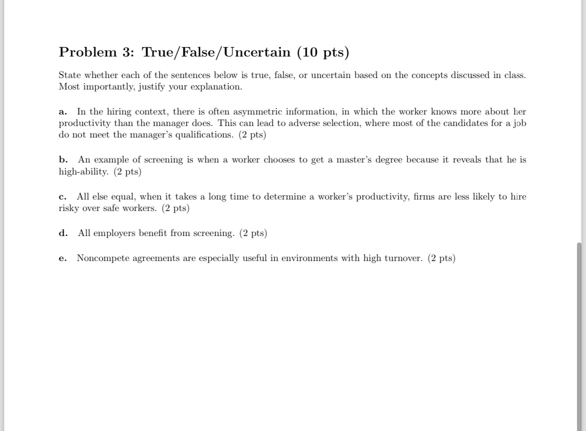 please answer thoroughly. justify answer. Problem 3: True/False/Uncertain (10 pts) State whether