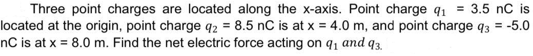  Three point charges are located along the x-axis. Point charge q1