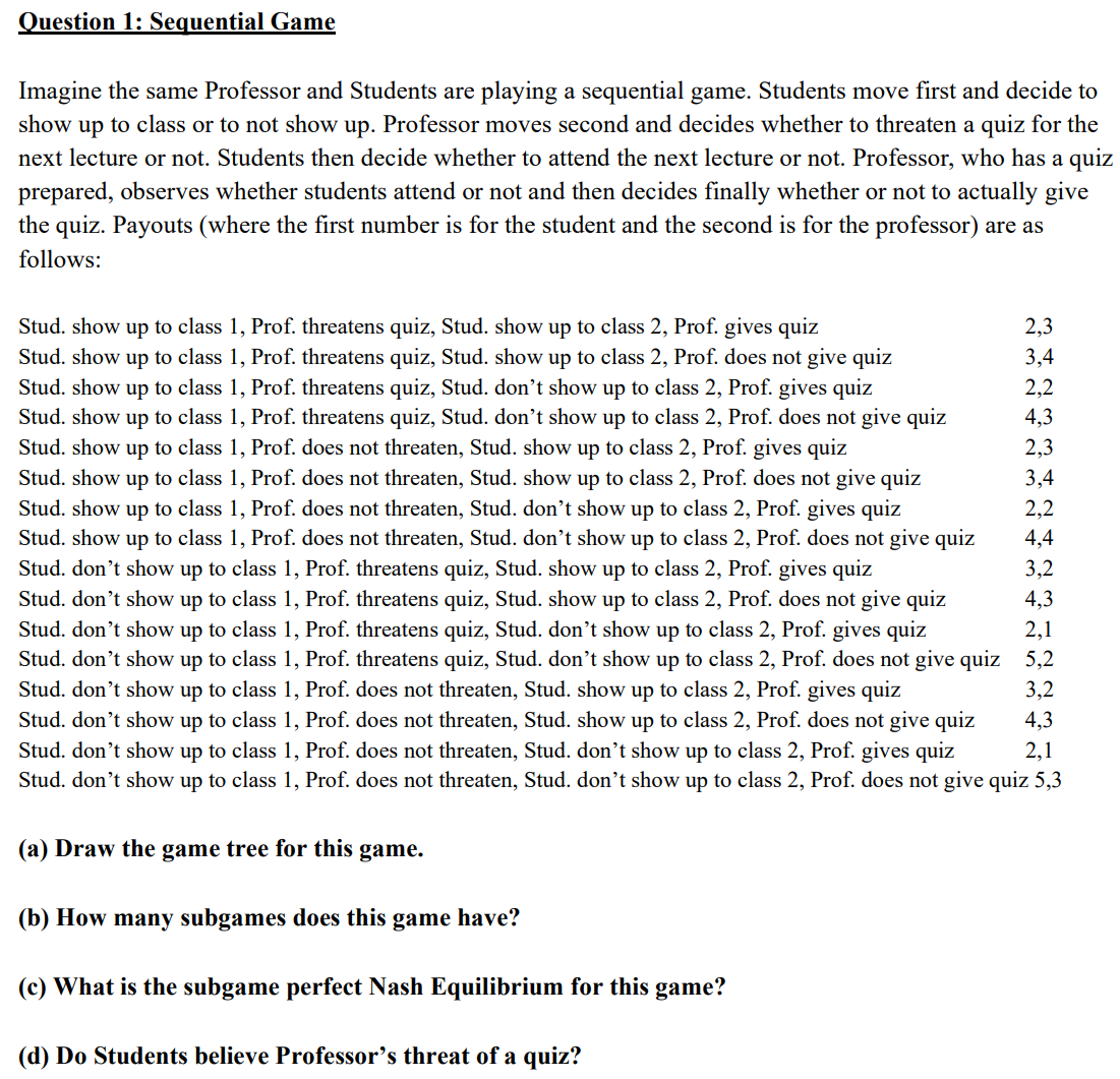  Question 1: Sequential Game Imagine the same Professor and Students are
