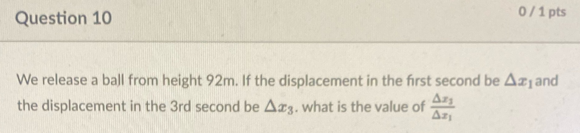 Question 10 0 / 1 pts We release a ball from
