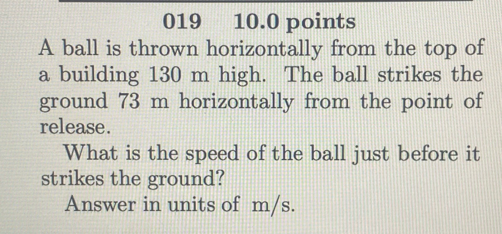 help 019 10.0 points A ball is thrown horizontally from the top