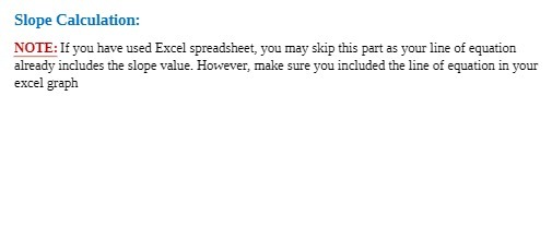  Slope Calculation: NOTE: If you have used Excel spreadsheet, you may